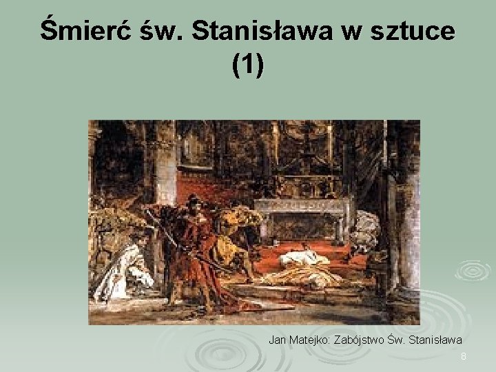 Śmierć św. Stanisława w sztuce (1) Jan Matejko: Zabójstwo Św. Stanisława 8 