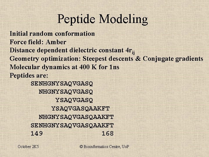 Peptide Modeling Initial random conformation Force field: Amber Distance dependent dielectric constant 4 rij