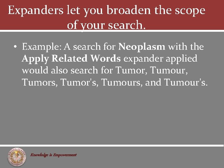 Expanders let you broaden the scope of your search. • Example: A search for