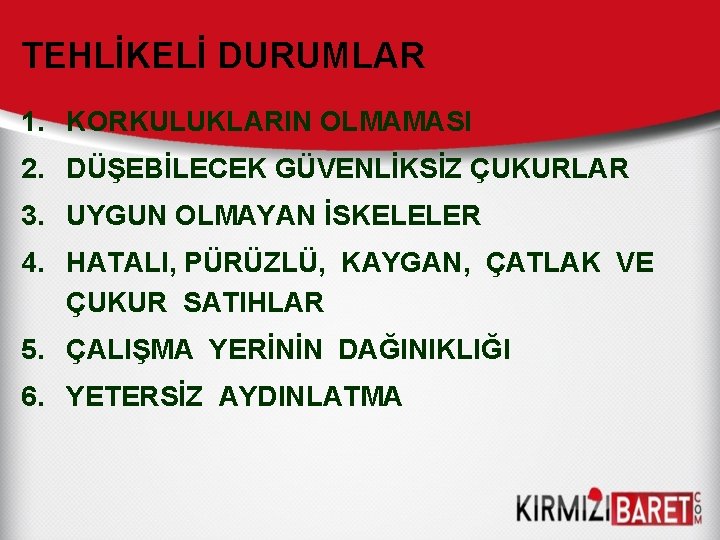 TEHLİKELİ DURUMLAR 1. KORKULUKLARIN OLMAMASI 2. DÜŞEBİLECEK GÜVENLİKSİZ ÇUKURLAR 3. UYGUN OLMAYAN İSKELELER 4.