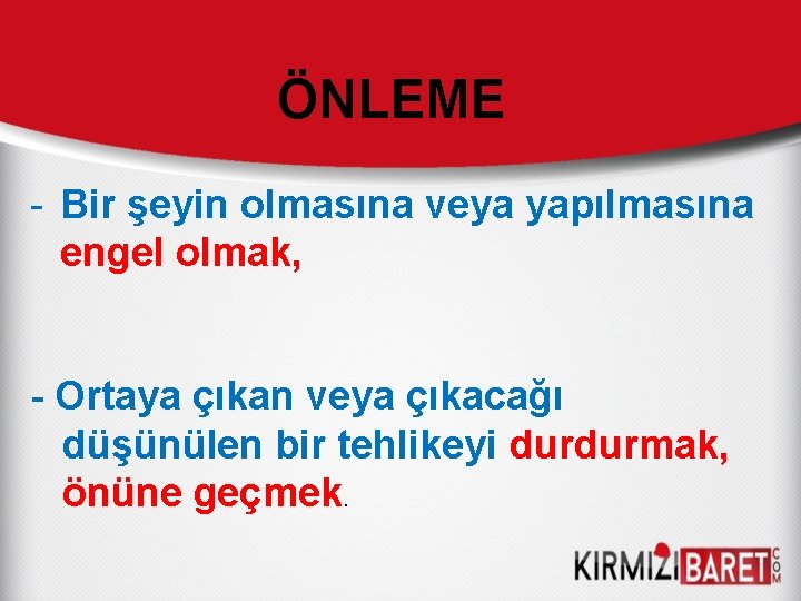 ÖNLEME - Bir şeyin olmasına veya yapılmasına engel olmak, - Ortaya çıkan veya çıkacağı