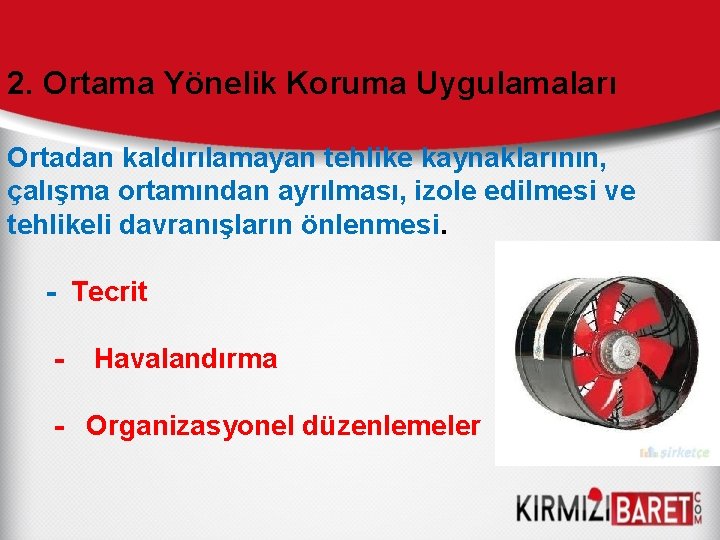 2. Ortama Yönelik Koruma Uygulamaları Ortadan kaldırılamayan tehlike kaynaklarının, çalışma ortamından ayrılması, izole edilmesi