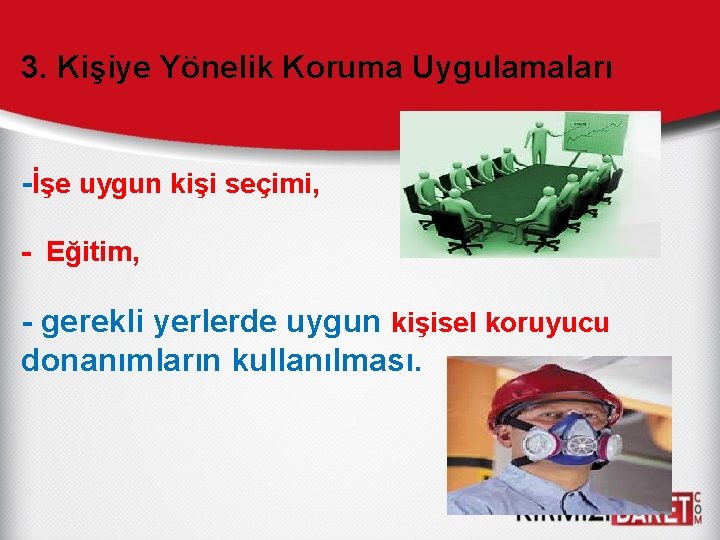 3. Kişiye Yönelik Koruma Uygulamaları -İşe uygun kişi seçimi, - Eğitim, - gerekli yerlerde