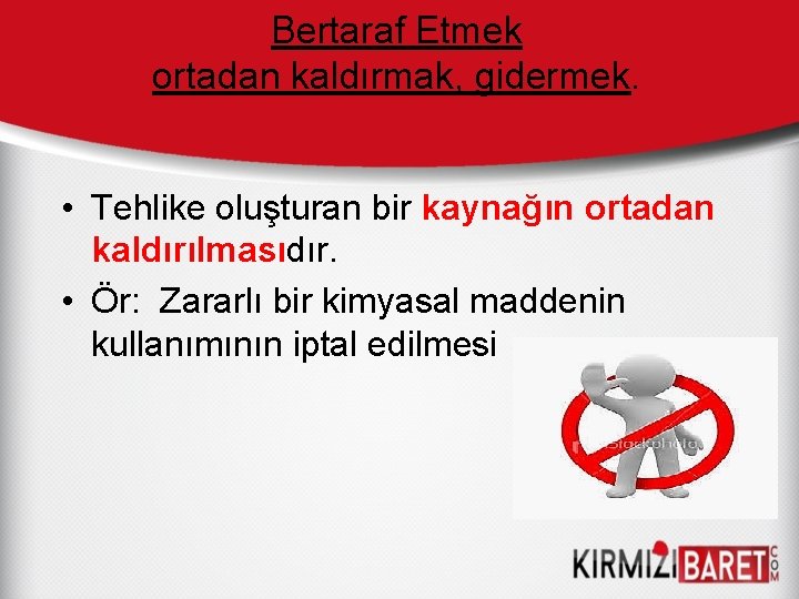 Bertaraf Etmek ortadan kaldırmak, gidermek. • Tehlike oluşturan bir kaynağın ortadan kaldırılmasıdır. • Ör: