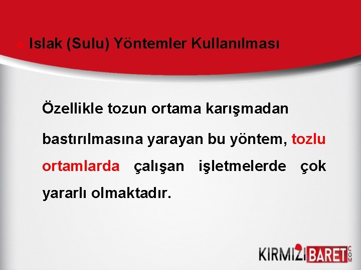 v Islak (Sulu) Yöntemler Kullanılması Özellikle tozun ortama karışmadan bastırılmasına yarayan bu yöntem, tozlu