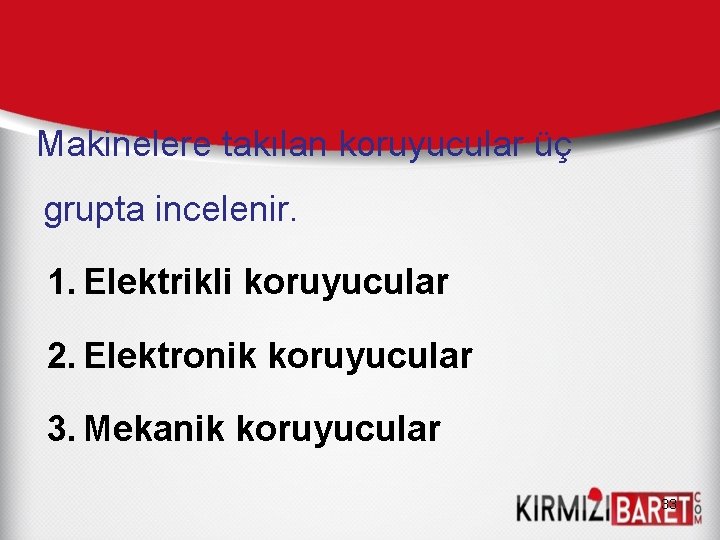 Makinelere takılan koruyucular üç grupta incelenir. 1. Elektrikli koruyucular 2. Elektronik koruyucular 3. Mekanik