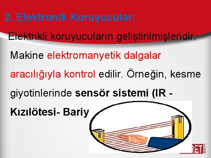 2. Elektronik Koruyucular: Elektrikli koruyucuların geliştirilmişleridir. Makine elektromanyetik dalgalar aracılığıyla kontrol edilir. Örneğin, kesme