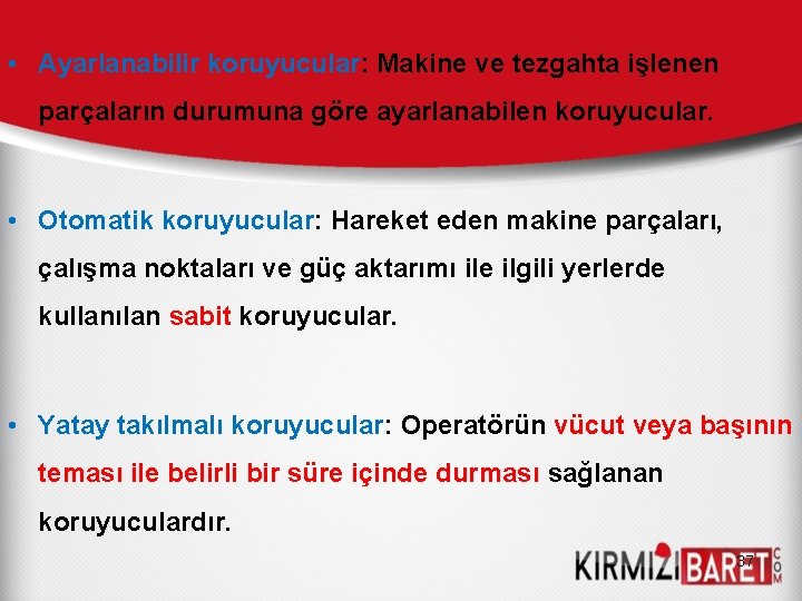  • Ayarlanabilir koruyucular: Makine ve tezgahta işlenen parçaların durumuna göre ayarlanabilen koruyucular. •