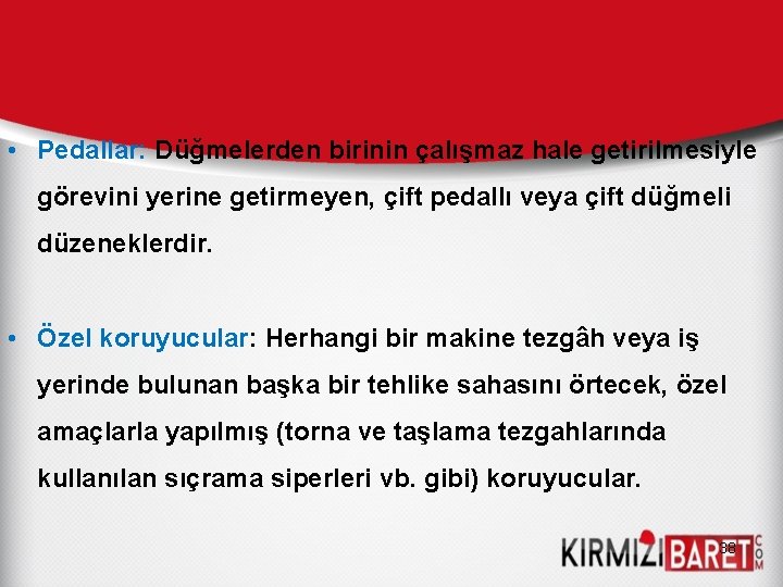  • Pedallar: Düğmelerden birinin çalışmaz hale getirilmesiyle görevini yerine getirmeyen, çift pedallı veya