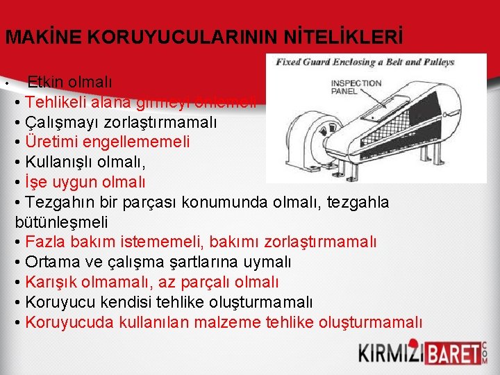 MAKİNE KORUYUCULARININ NİTELİKLERİ • Etkin olmalı • Tehlikeli alana girmeyi önlemeli • Çalışmayı zorlaştırmamalı