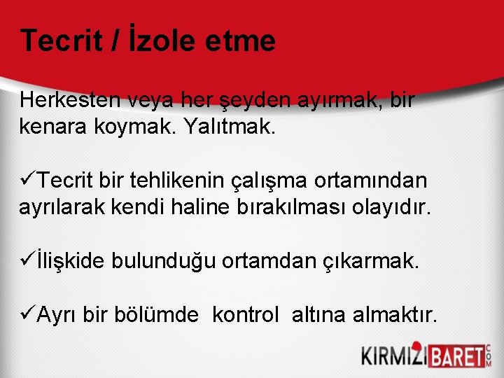 Tecrit / İzole etme Herkesten veya her şeyden ayırmak, bir kenara koymak. Yalıtmak. üTecrit