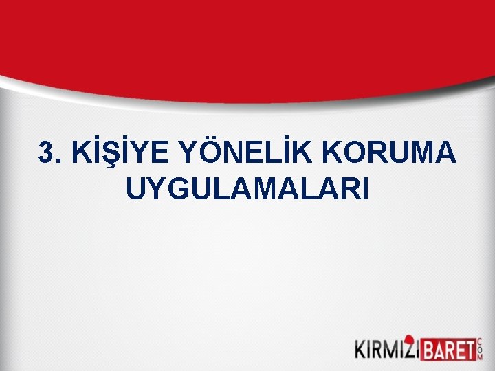 3. KİŞİYE YÖNELİK KORUMA UYGULAMALARI 