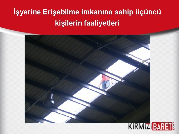 İşyerine Erişebilme imkanına sahip üçüncü kişilerin faaliyetleri 