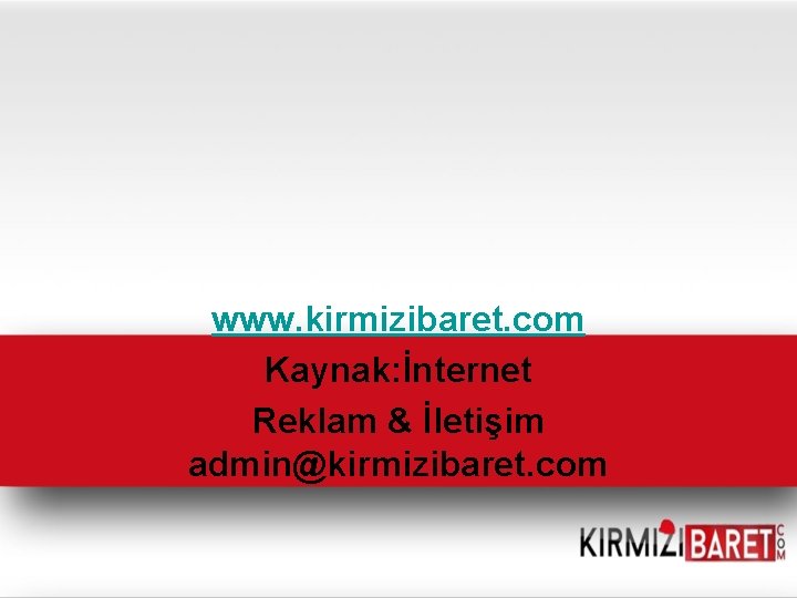 www. kirmizibaret. com Kaynak: İnternet Reklam & İletişim admin@kirmizibaret. com 