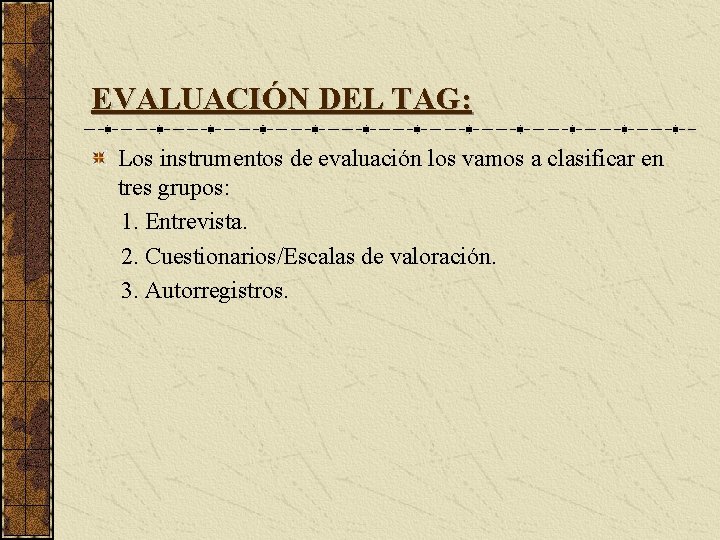 EVALUACIÓN DEL TAG: Los instrumentos de evaluación los vamos a clasificar en tres grupos: