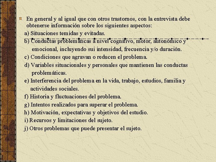 En general y al igual que con otros trastornos, con la entrevista debe obtenerse