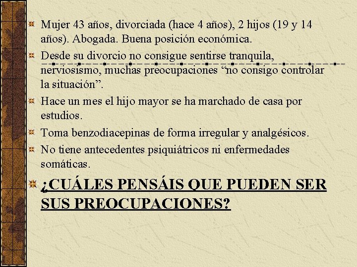 Mujer 43 años, divorciada (hace 4 años), 2 hijos (19 y 14 años). Abogada.