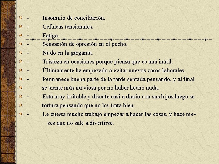 - Insomnio de conciliación. - Cefaleas tensionales. - Fatiga. - Sensación de opresión en