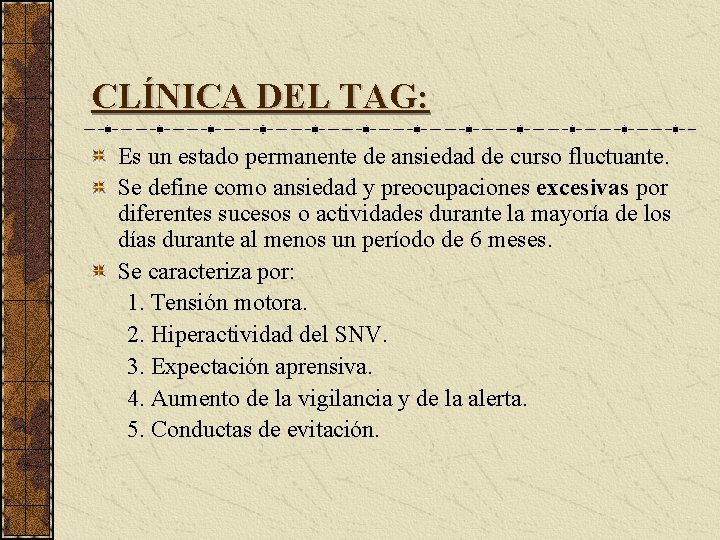 CLÍNICA DEL TAG: Es un estado permanente de ansiedad de curso fluctuante. Se define