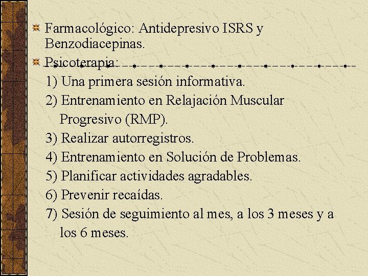 Farmacológico: Antidepresivo ISRS y Benzodiacepinas. Psicoterapia: 1) Una primera sesión informativa. 2) Entrenamiento en