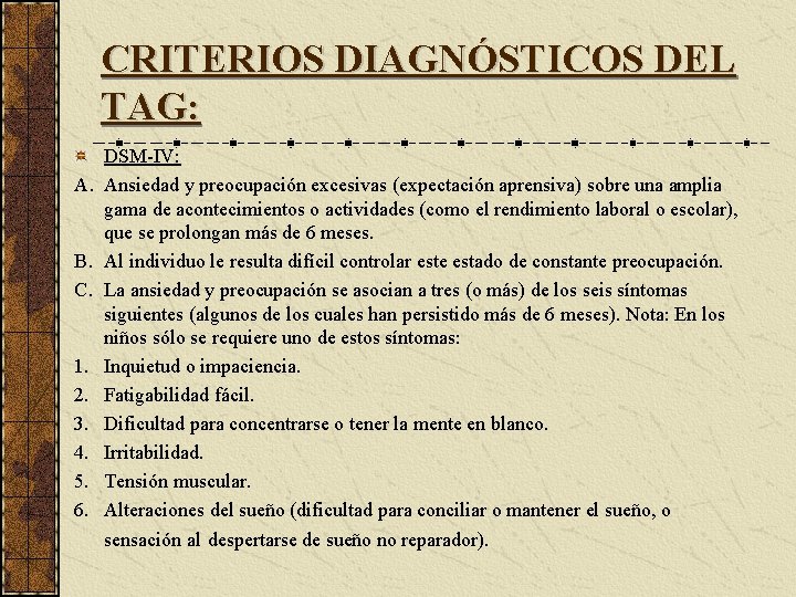 CRITERIOS DIAGNÓSTICOS DEL TAG: A. B. C. 1. 2. 3. 4. 5. 6. DSM-IV: