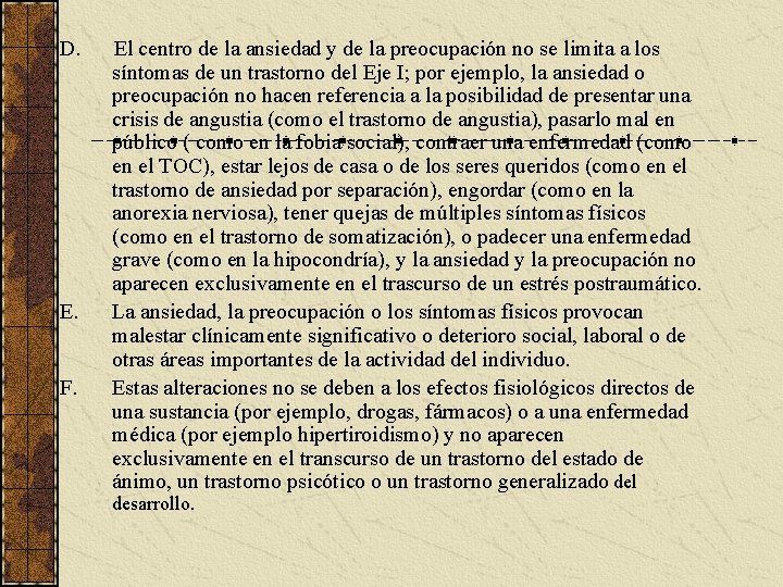 D. El centro de la ansiedad y de la preocupación no se limita a
