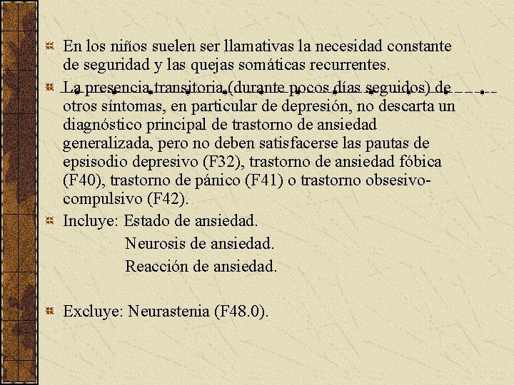 En los niños suelen ser llamativas la necesidad constante de seguridad y las quejas