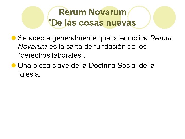 Rerum Novarum 'De las cosas nuevas l Se acepta generalmente que la encíclica Rerum