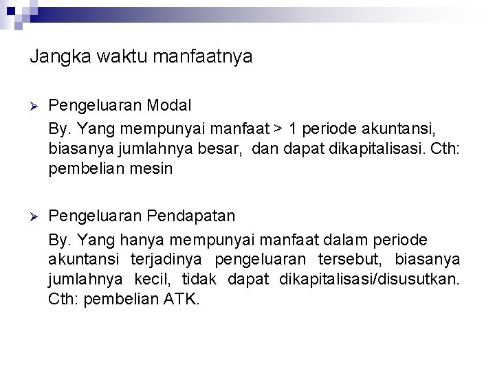 Jangka waktu manfaatnya Ø Pengeluaran Modal By. Yang mempunyai manfaat > 1 periode akuntansi,