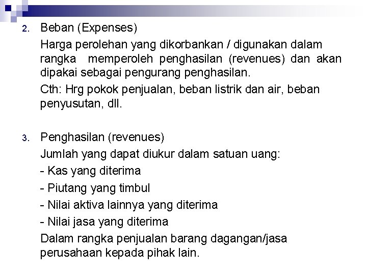 2. Beban (Expenses) Harga perolehan yang dikorbankan / digunakan dalam rangka memperoleh penghasilan (revenues)