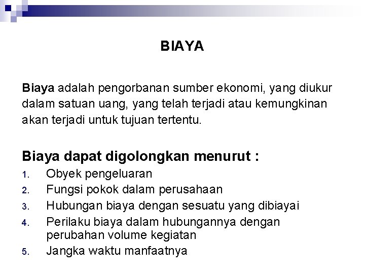 BIAYA Biaya adalah pengorbanan sumber ekonomi, yang diukur dalam satuan uang, yang telah terjadi