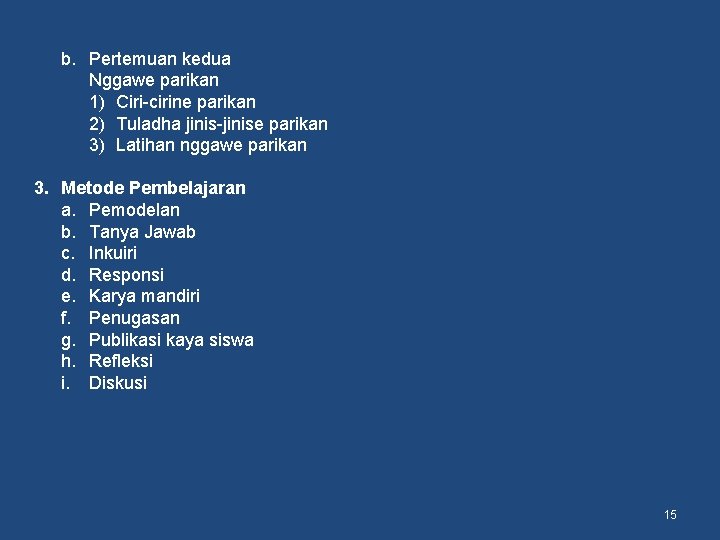 b. Pertemuan kedua Nggawe parikan 1) Ciri-cirine parikan 2) Tuladha jinis-jinise parikan 3) Latihan