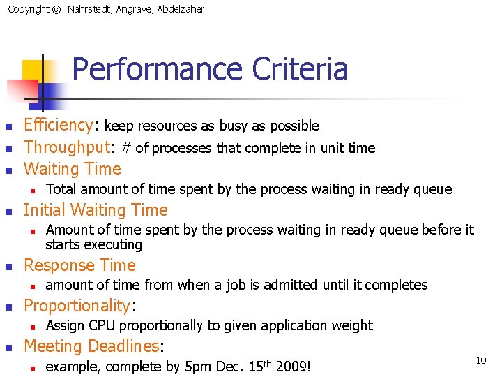 Copyright ©: Nahrstedt, Angrave, Abdelzaher Performance Criteria n n n Efficiency: keep resources as