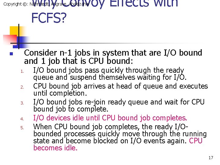 Why Convoy Effects with FCFS? Copyright ©: Nahrstedt, Angrave, Abdelzaher Consider n-1 jobs in