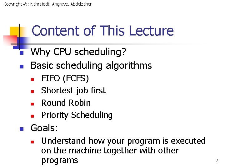 Copyright ©: Nahrstedt, Angrave, Abdelzaher Content of This Lecture n n Why CPU scheduling?