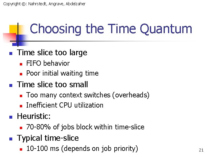 Copyright ©: Nahrstedt, Angrave, Abdelzaher Choosing the Time Quantum n Time slice too large
