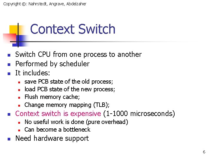 Copyright ©: Nahrstedt, Angrave, Abdelzaher Context Switch n n n Switch CPU from one