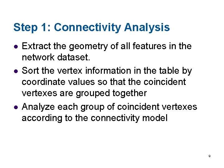 Step 1: Connectivity Analysis l l l Extract the geometry of all features in