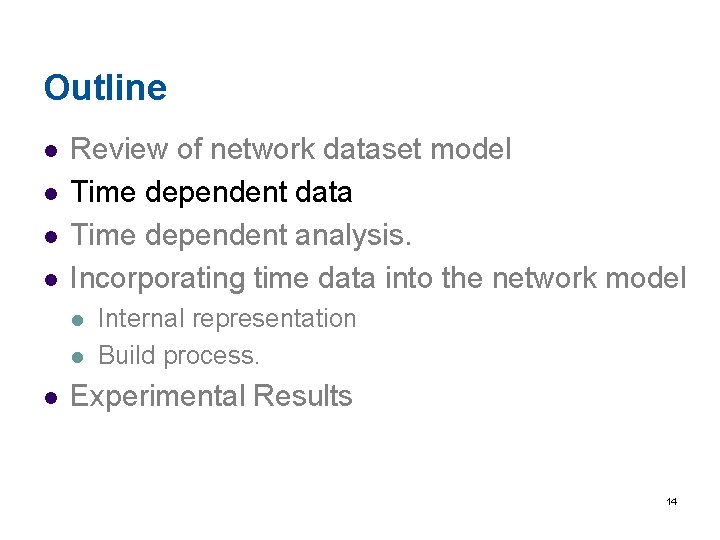 Outline l l Review of network dataset model Time dependent data Time dependent analysis.