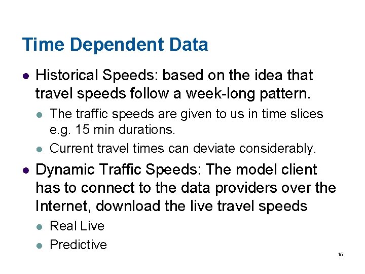Time Dependent Data l Historical Speeds: based on the idea that travel speeds follow