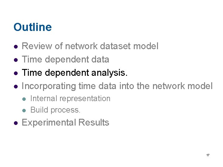Outline l l Review of network dataset model Time dependent data Time dependent analysis.