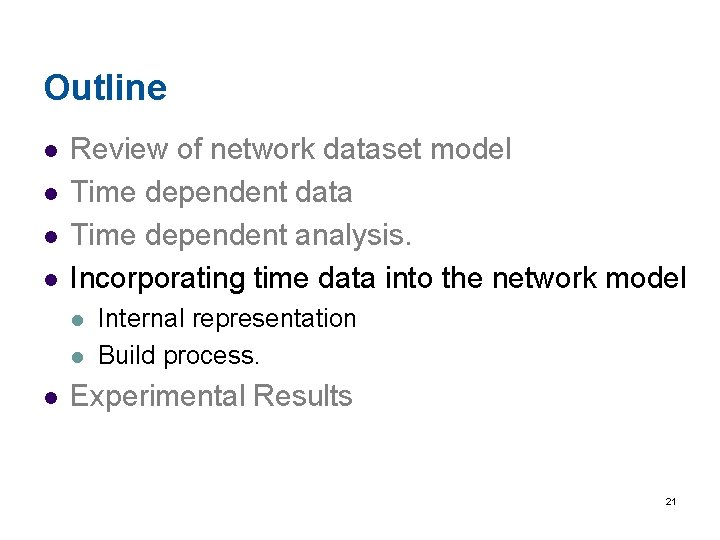 Outline l l Review of network dataset model Time dependent data Time dependent analysis.