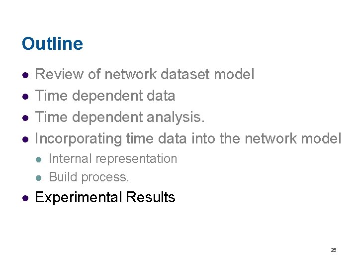 Outline l l Review of network dataset model Time dependent data Time dependent analysis.