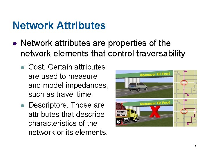 Network Attributes l Network attributes are properties of the network elements that control traversability