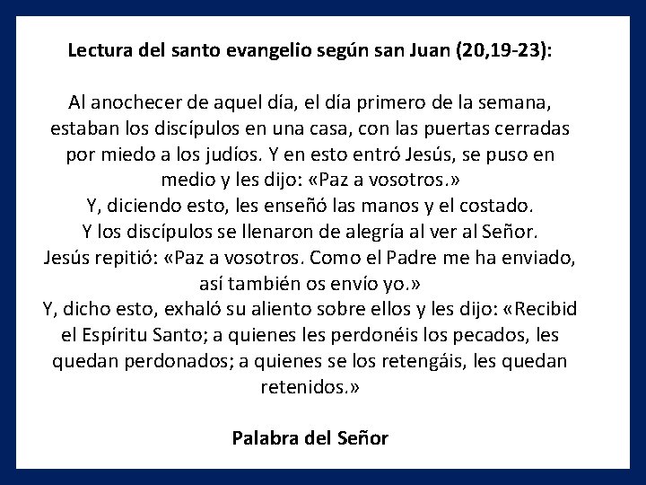 Lectura del santo evangelio según san Juan (20, 19 -23): Al anochecer de aquel