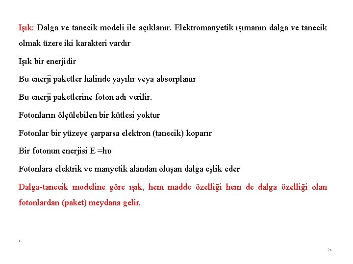 Işık: Dalga ve tanecik modeli ile açıklanır. Elektromanyetik ışımanın dalga ve tanecik olmak üzere