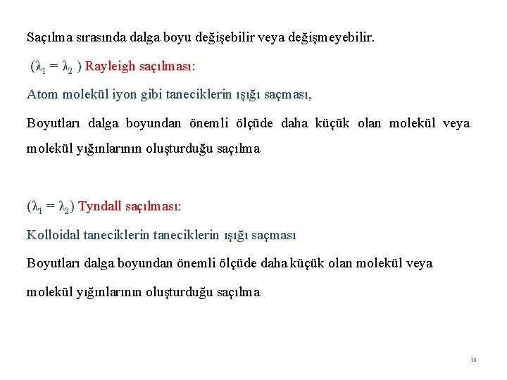 Saçılma sırasında dalga boyu değişebilir veya değişmeyebilir. (λ 1 = λ 2 ) Rayleigh