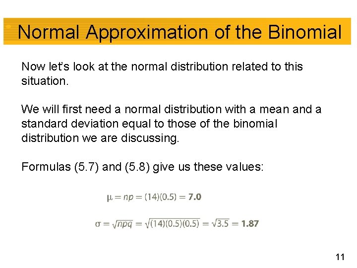 Normal Approximation of the Binomial Now let’s look at the normal distribution related to