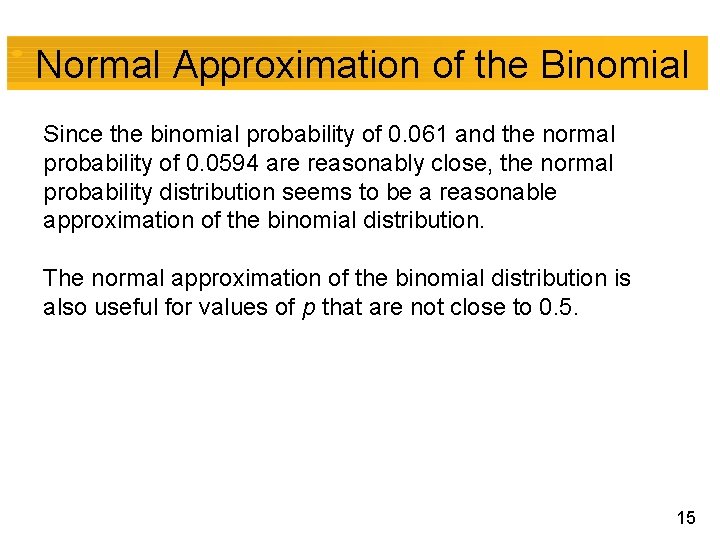 Normal Approximation of the Binomial Since the binomial probability of 0. 061 and the