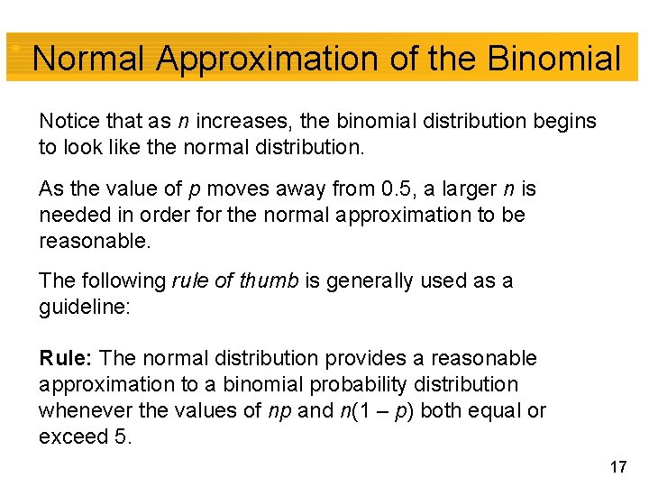 Normal Approximation of the Binomial Notice that as n increases, the binomial distribution begins